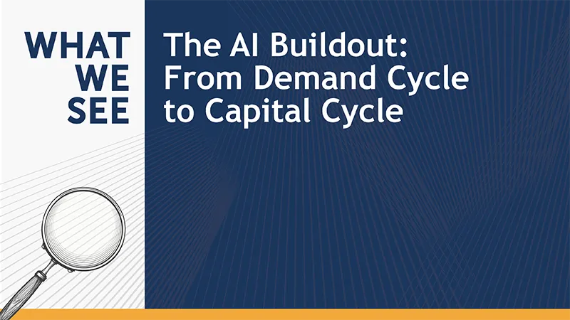 What we See: The AI Buildout: From Demand Cycle to Capital Cycle